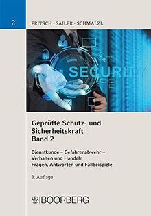 Geprüfte Schutz- und Sicherheitskraft, Band 2: Dienstkunde - Gefahrenabwehr sowie Einsatz von Schutz- und Sicherheitstechnik - Sicherheits- und ... Handeln Fragen, Antworten und Fallbeispiele