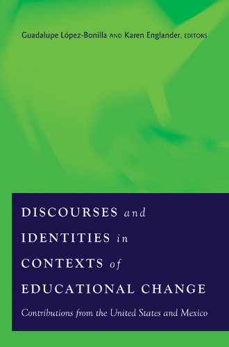 Discourses and Identities in Contexts of Educational Change: Contributions from the United States and Mexico (Counterpoints: Studies in the Postmodern Theory of Education)