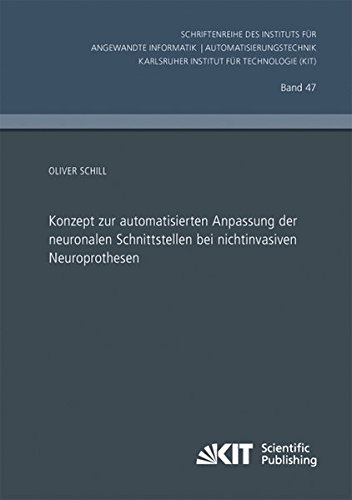 Konzept zur automatisierten Anpassung der neuronalen Schnittstellen bei nichtinvasiven Neuroprothesen (Schriftenreihe des Instituts fuer Angewandte ... Karlsruher Institut fuer Technologie)