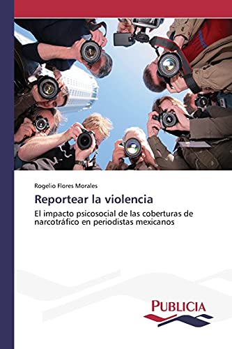 Reportear la violencia: El impacto psicosocial de las coberturas de narcotráfico en periodistas mexicanos