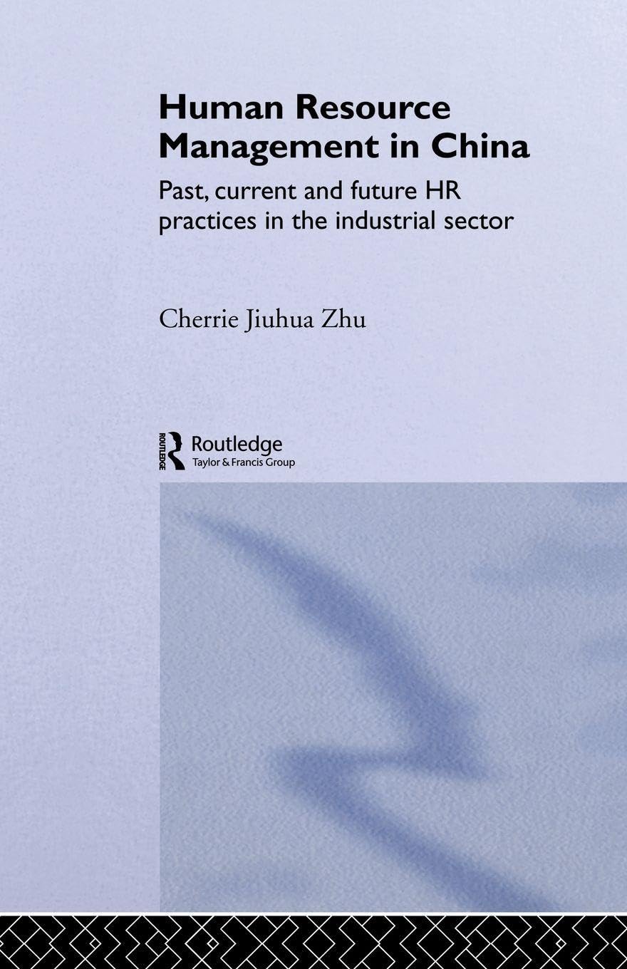 Human Resource Management in China: Past, Current and Future HR Practices in the Industrial Sector (RoutledgeCurzon Advances in Asia-Pacific Business, 12, Band 12)