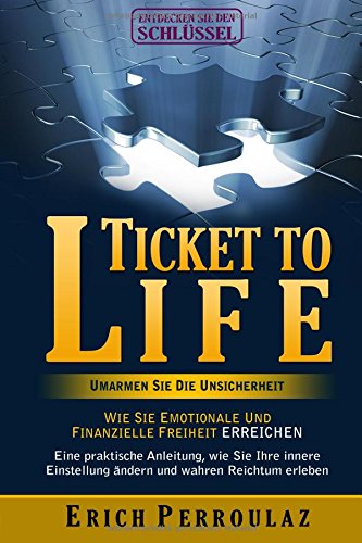 Ticket To Life - Umarme die Unsicherheit: Wie Sie emotionale und finanzielle Freiheit erreichen