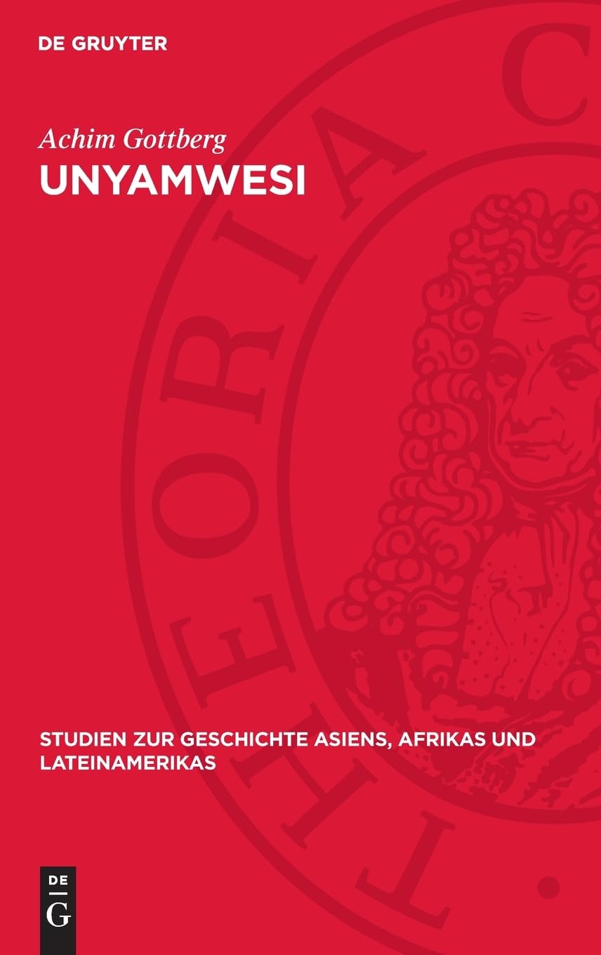 Unyamwesi: Quellensammlung und Geschichte (Studien zur Geschichte Asiens, Afrikas und Lateinamerikas, 21)