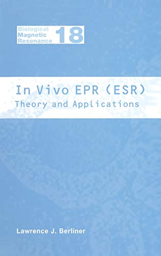 In Vivo EPR (ESR): Theory and Application (Biological Magnetic Resonance, 18, Band 18)