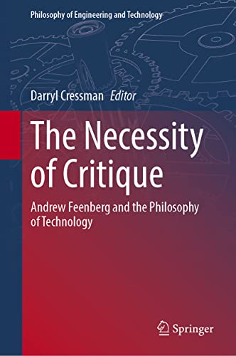 The Necessity of Critique: Andrew Feenberg and the Philosophy of Technology (Philosophy of Engineering and Technology, 41, Band 41)
