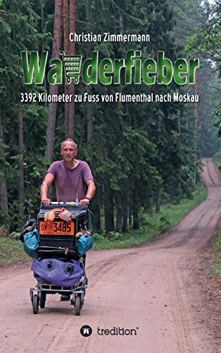 Wanderfieber: 3392 Kilometer zu Fuss von Flumenthal nach Moskau