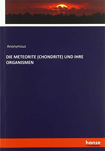 DIE METEORITE (CHONDRITE) UND IHRE ORGANISMEN