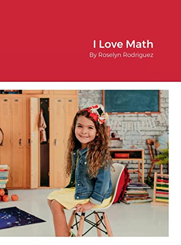 I Love Math: By Roselyn Rodriguez