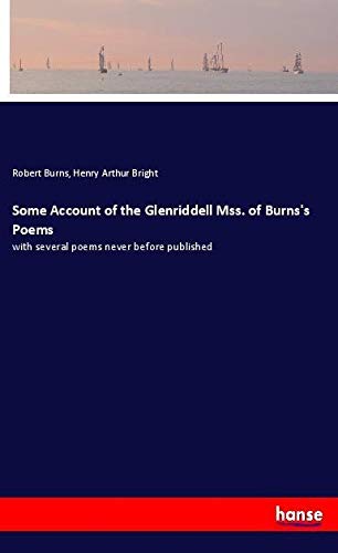 Some Account of the Glenriddell Mss. of Burns's Poems: with several poems never before published