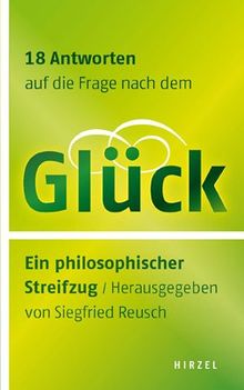 18 Antworten auf die Frage nach dem Glück: Ein philosophischer Streifzug