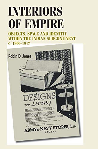 Interiors of empire: Objects, space and identity within the Indian Subcontinent, c. 1800-1947 (Studies in Design and Material Culture)