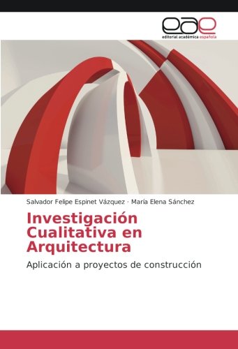 Investigación Cualitativa en Arquitectura: Aplicación a proyectos de construcción
