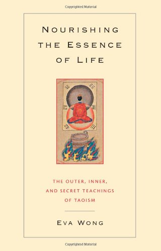 Nourishing the Essence of Life: The Outer, Inner, and Secret Teachings of Taoism: The Inner, Outer, and Secret Teachings of Taoism