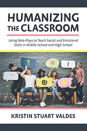 Humanizing the Classroom: Using Role-Plays to Teach Social and Emotional Skills in Middle School and High School