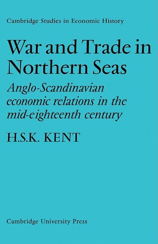 War and Trade in Northern Seas: Anglo-Scandinavian economic relations in the mid-eighteenth century (Cambridge Studies in Economic History)