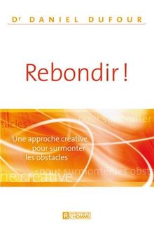 Rebondir ! : Une approche créative pour surmonter les obstacles