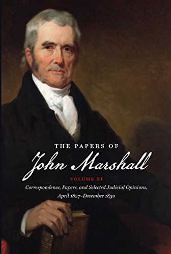 The Papers of John Marshall: Vol. XI: Correspondence, Papers, and Selected Judicial Opinions, April 1827 - December 1830 (Published for the Omohundro. ... Early American History and Culture, Band 11)