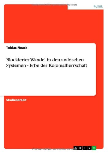 Blockierter Wandel in den arabischen Systemen - Erbe der Kolonialherrschaft