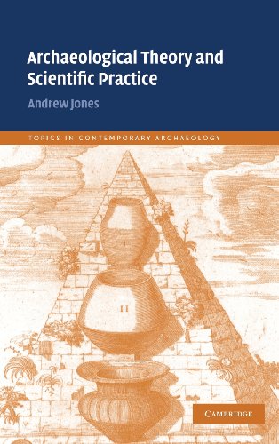 Archaeological Theory and Scientific Practice (Topics in Contemporary Archaeology, Band 1)