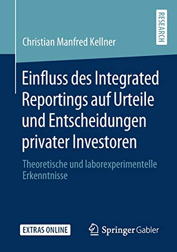 Einfluss des Integrated Reportings auf Urteile und Entscheidungen privater Investoren: Theoretische und laborexperimentelle Erkenntnisse