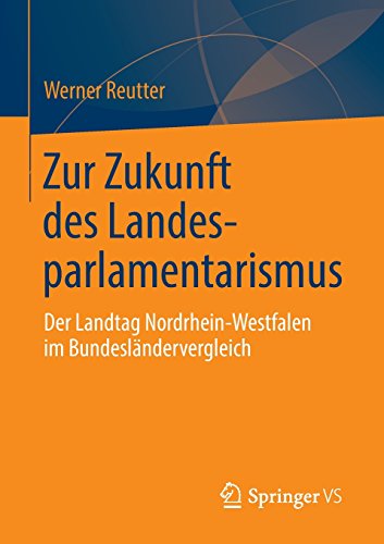 Zur Zukunft des Landesparlamentarismus: Der Landtag Nordrhein-Westfalen im Bundesländervergleich (German Edition)