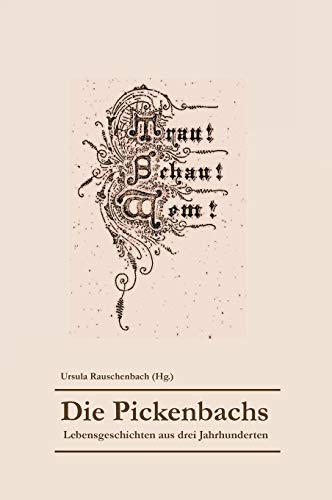 Die Pickenbachs: Lebensgeschichten aus drei Jahrhunderten