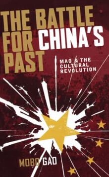 The Battle for China's Past: Mao and the Cultural Revolution