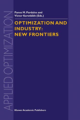 Optimization and Industry: New Frontiers (Applied Optimization) (Applied Optimization, 78, Band 78)
