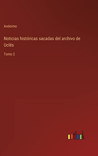 Noticias históricas sacadas del archivo de Uclés: Tomo 2