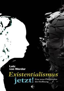 Existentialismus jetzt: Eine neue Philosophie der Hoffnung