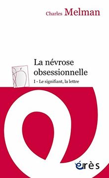 La névrose obsessionnelle. Vol. 1. Le signifiant, la lettre