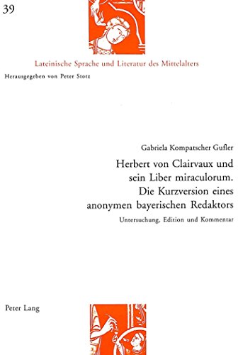 Herbert von Clairvaux und sein Liber miraculorum. Die Kurzversion eines anonymen bayerischen Redaktors: Untersuchung, Edition und Kommentar (Lateinische Sprache und Literatur des Mittelalters)