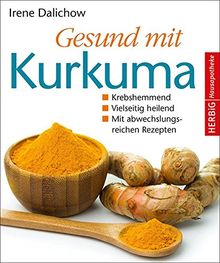 Gesund mit Kurkuma: Krebshemmend. Vielseitig heilend. Mit abwechnslungsreichen Rezepten (Herbig Hausapotheke)