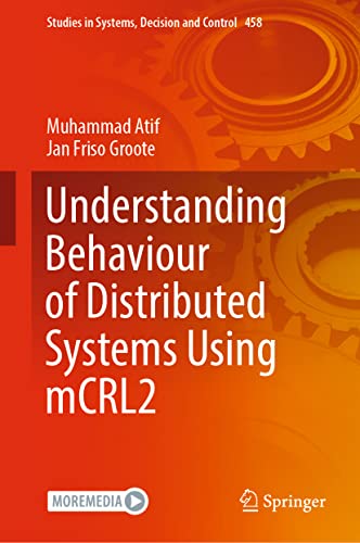 Understanding Behaviour of Distributed Systems Using mCRL2 (Studies in Systems, Decision and Control, 458, Band 458)