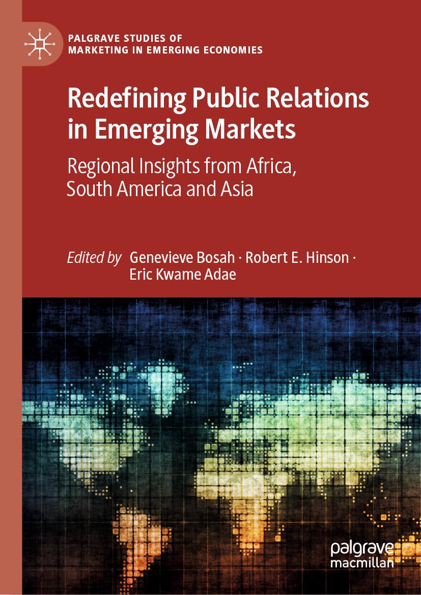 Redefining Public Relations in Emerging Markets: Regional Insights from Africa, South America and Asia (Palgrave Studies of Marketing in Emerging Economies)