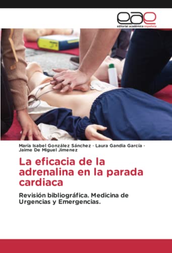 La eficacia de la adrenalina en la parada cardiaca: Revisión bibliográfica. Medicina de Urgencias y Emergencias.