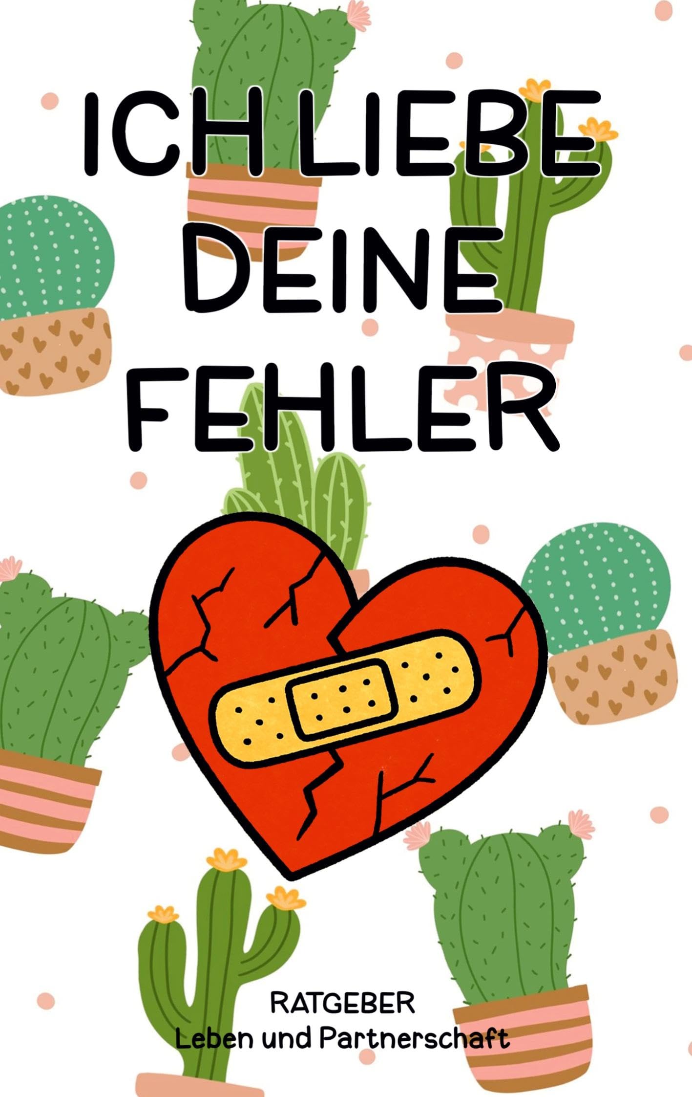 Ich liebe deine Fehler: Lebensratgeber