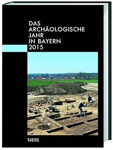 Das archäologische Jahr in Bayern: 2015