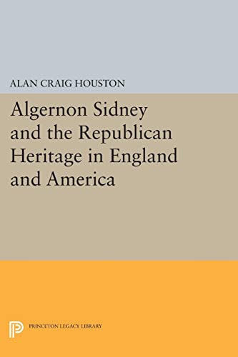 Algernon Sidney and the Republican Heritage in England and America (Princeton Legacy Library)