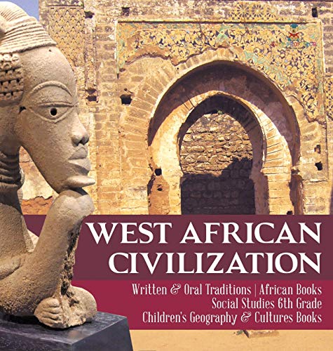 West African Civilization Written & Oral Traditions African Books Social Studies 6th Grade Children's Geography & Cultures Books
