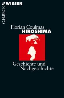 Hiroshima: Geschichte und Nachgeschichte