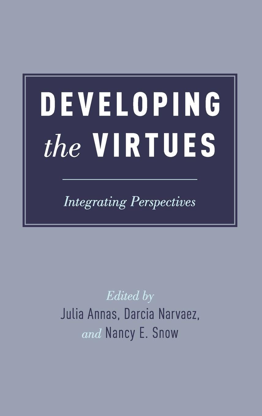 DEVELOPING THE VIRTUES C: Integrating Perspectives