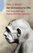 Der domestizierte Affe. Die Evolution des menschlichen Gehirns