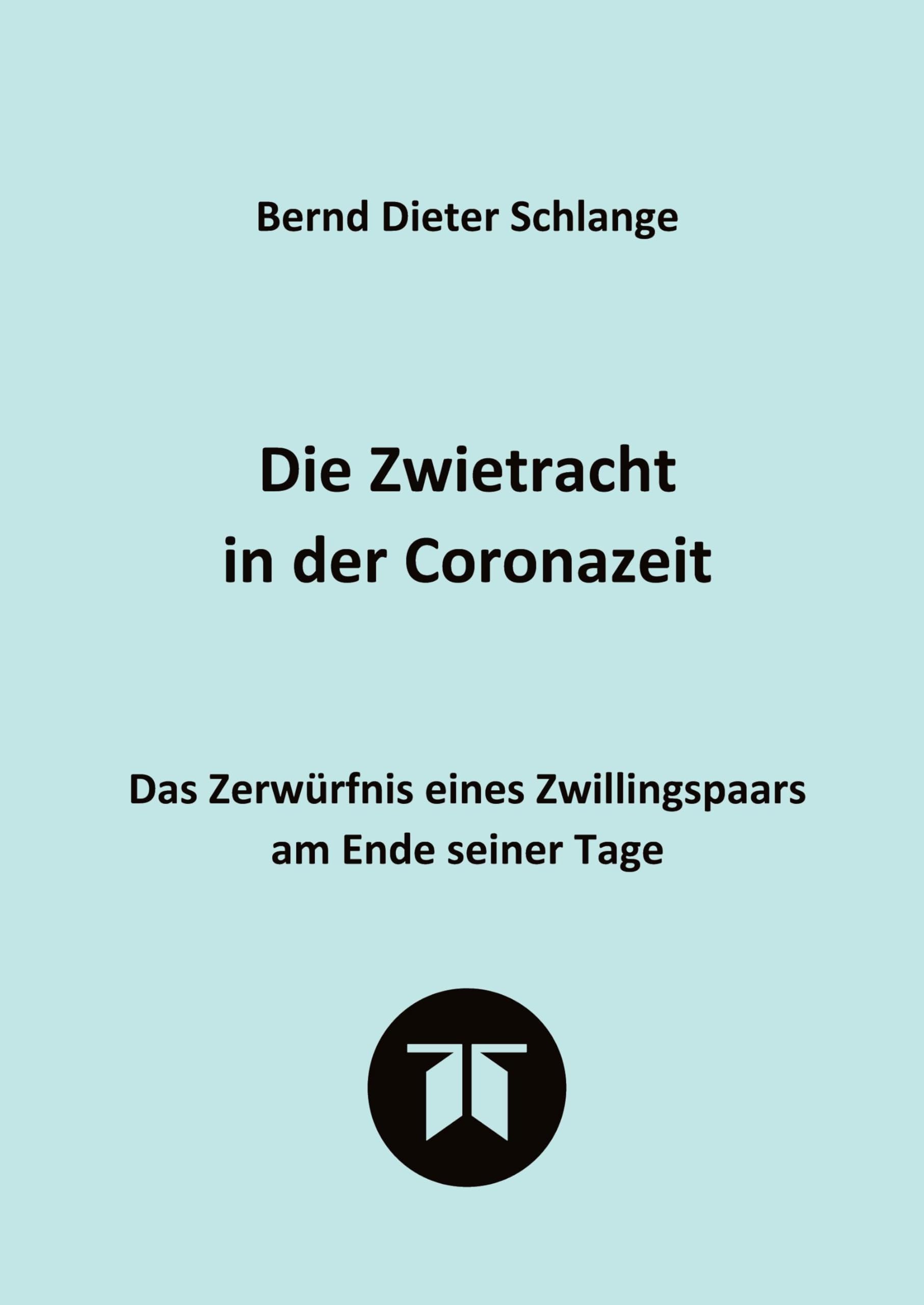 Die Zwietracht in der Coronazeit. Roman über die Konflikte der Coronazeit und die Möglichkeiten der Versöhnung: Das Zerwürfnis eines Zwillingspaars am ... vor dem Hintergrund ihrer Lebensgeschichte