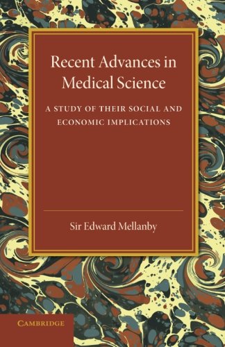 Edward Mellanby Recent Advances In Medical Science, A Study Of Their Social And Economic Implications