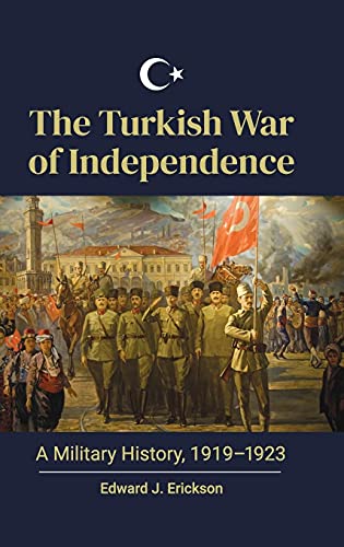 The Turkish War of Independence: A Military History, 1919-1923