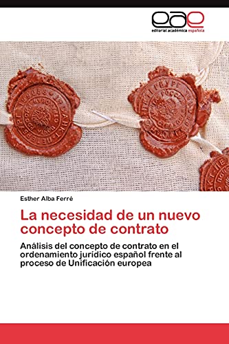 La necesidad de un nuevo concepto de contrato: Análisis del concepto de contrato en el ordenamiento jurídico español frente al proceso de Unificación europea