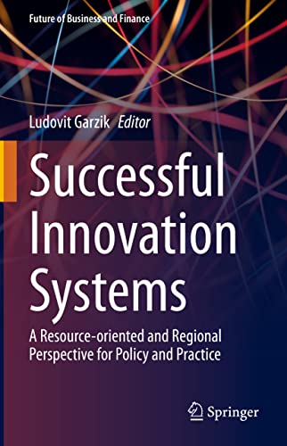 Successful Innovation Systems: A Resource-oriented and Regional Perspective for Policy and Practice (Future of Business and Finance)