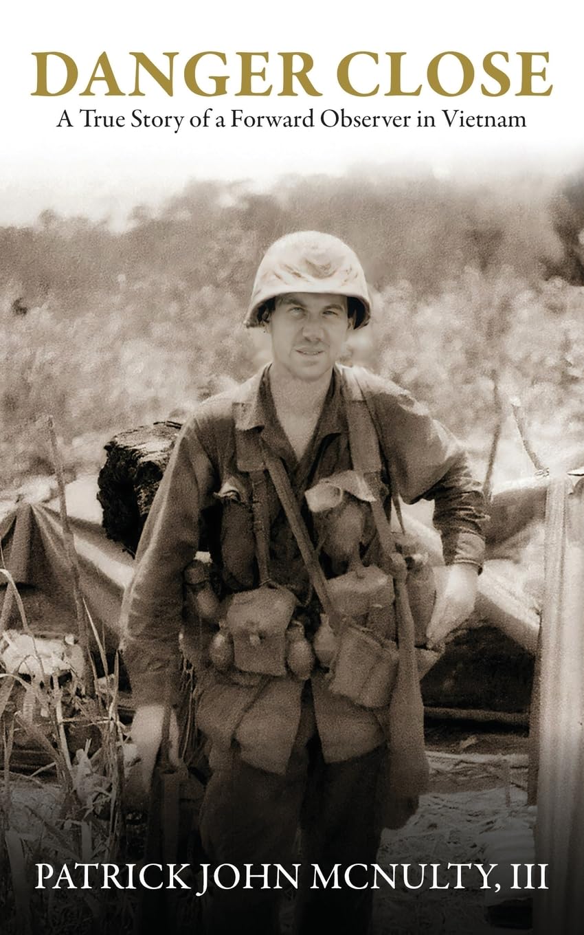 Danger Close: A True Story of a Forward Observer in Vietnam
