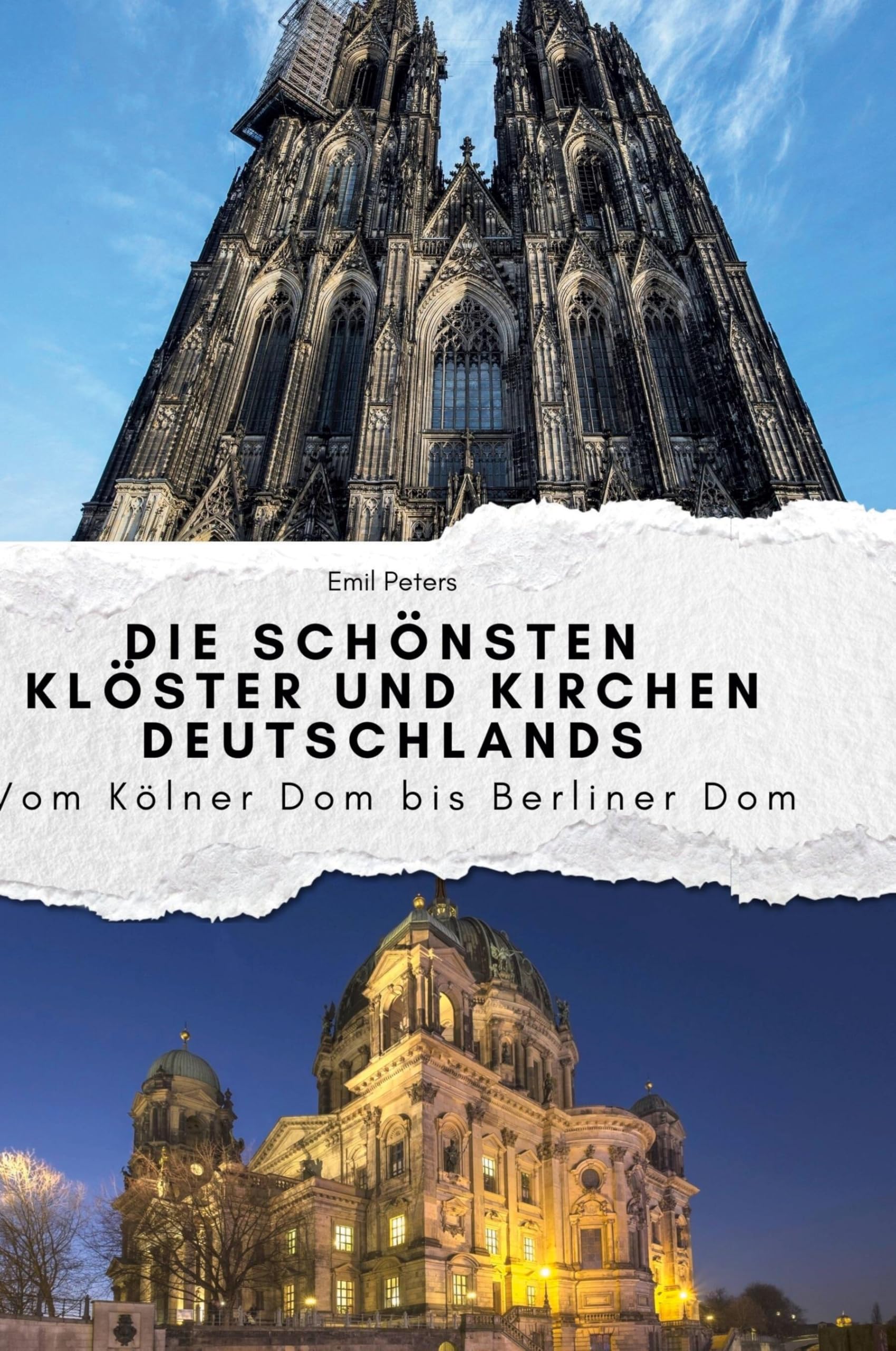 Die schönsten Klöster und Kirchen Deutschlands: Vom Kölner Dom bis Berliner Dom